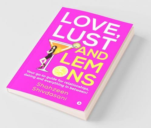 Love Lust And Lemons: Your Go-To Guide For Relationships Dating And Everything In Between!