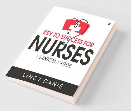 KEY TO SUCCESS FOR NURSES : CLINICAL GUIDE