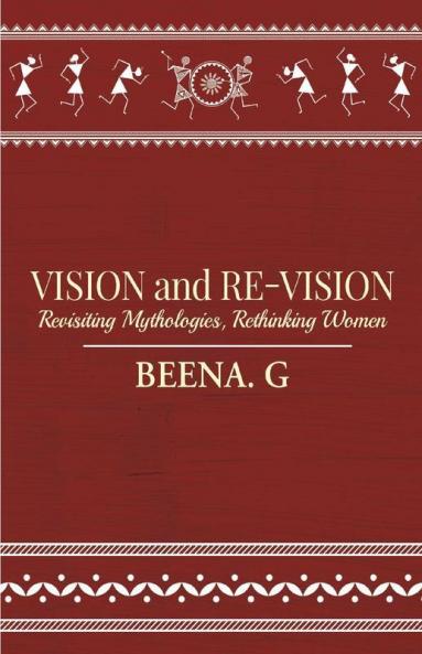Vision And Re-Vision : Revisiting Mythologies Rethinking Women
