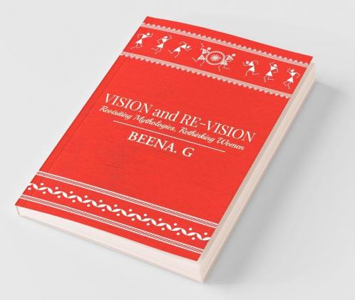 Vision And Re-Vision : Revisiting Mythologies Rethinking Women