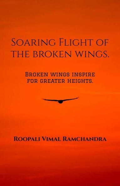 Soaring Flight of the broken wings : Broken wings inspire for greater heights.