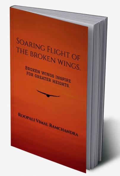 Soaring Flight of the broken wings : Broken wings inspire for greater heights.