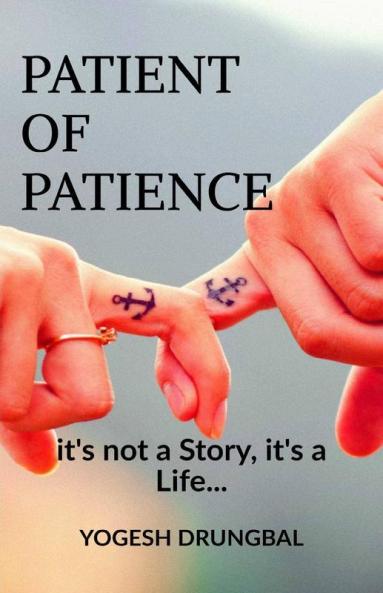 Patient Of Patience: It'S Not A Story It'S A Life...
