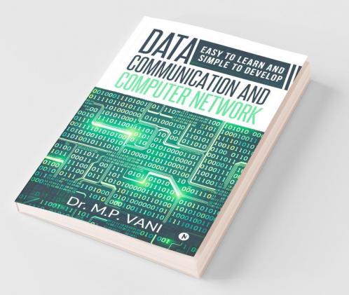 Data Communication And Computer Network: Easy To Learn And Simple To Develop