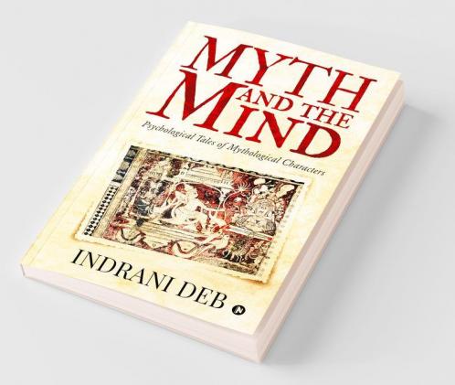 Myth And The Mind : Psychological Tales Of Mythological Characters