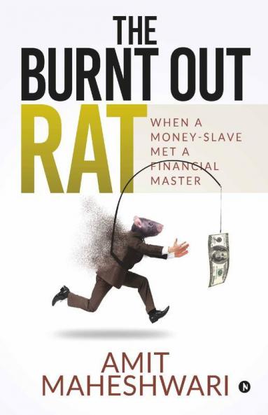 The Burnt Out Rat : When A Money-Slave Met A Financial Master