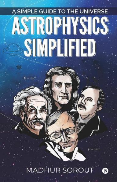 Astrophysics Simplified : A Simple Guide To The Universe