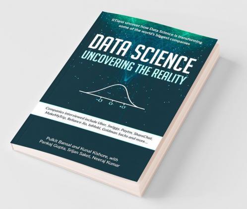 Data Science Uncovering The Reality : Iitians Uncover How Data Science Is Transforming Some Of The World'S Biggest Companies