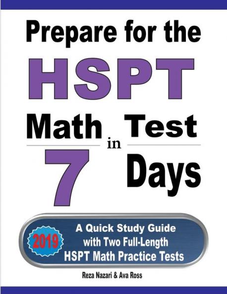 Prepare for the HSPT Math Test in 7 Days: A Quick Study Guide with Two Full-Length HSPT Math Practice Tests