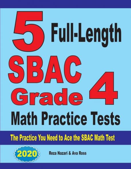 5 Full-Length SBAC Grade 4 Math Practice Tests: The Practice You Need to Ace the SBAC Math Test