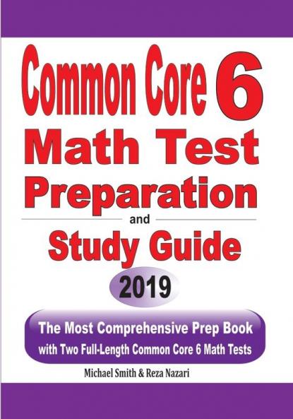 Common Core 6 Math Test Preparation and Study Guide: The Most Comprehensive Prep Book with Two Full-Length Common Core Math Tests