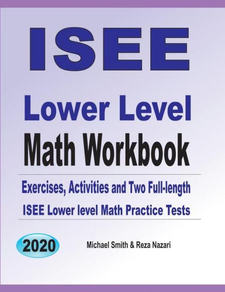 ISEE Lower Level Math Workbook: Math Exercises Activities and Two Full-Length ISEE Lower Level Math Practice Tests