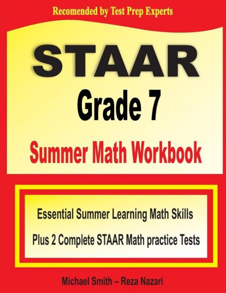 STAAR Grade 7 Summer Math Workbook: Essential Summer Learning Math Skills plus Two Complete STAAR Math Practice Tests:: Essential Summer Learning Math ... plus Two Complete STAAR Math Practice Tests