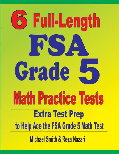 6 Full-Length FSA Grade 5 Math Practice Tests: Extra Test Prep to Help Ace the FSA Grade 5 Math Test