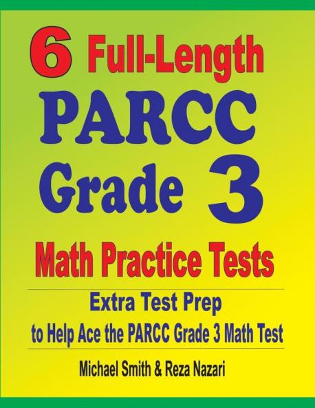 6 Full-Length PARCC Grade 3 Math Practice Tests: Extra Test Prep to Help Ace the PARCC Grade 3 Math Test