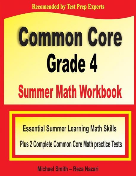 Common Core Grade 4 Summer Math Workbook: Essential Summer Learning Math Skills plus Two Complete Common Core Math Practice Tests