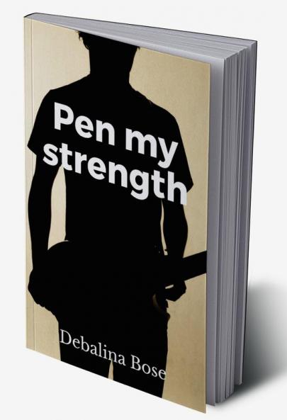 Pen My Strength : My Poetic Creation
