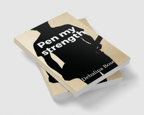 Pen My Strength : My Poetic Creation