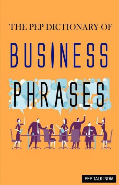 The Pep Dictionary Of Business Phrases