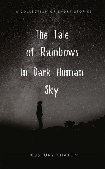 The Tale of Rainbows in Dark Human Sky
