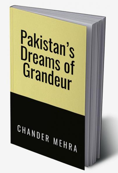 Pakistan’s Dreams of Grandeur