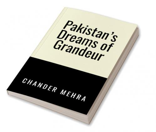 Pakistan’s Dreams of Grandeur