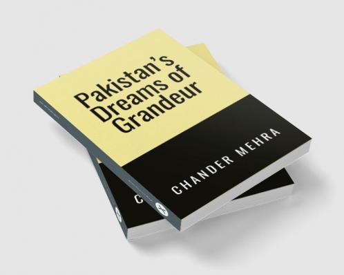 Pakistan’s Dreams of Grandeur