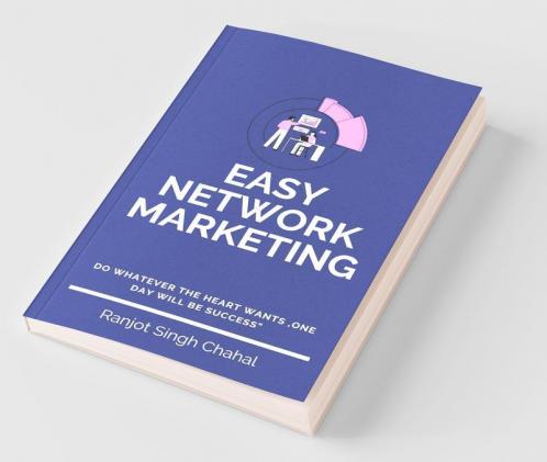 Easy Network Marketing: “Do Whatever The Heart Wants One Day Will Be Success” By- Jot Chahal