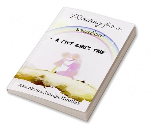 Waiting for a rainbow : A city girl's tale
