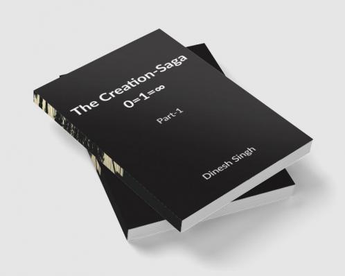 The Creation-Saga : 0=1=∞