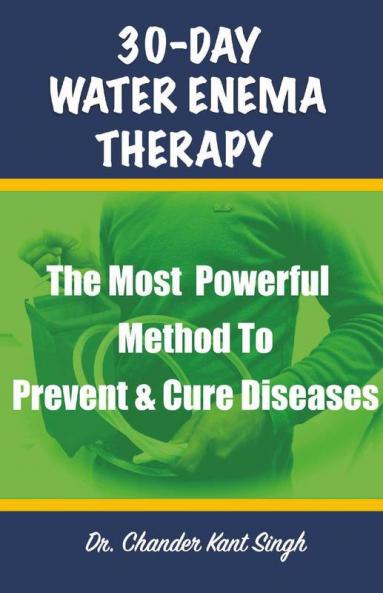 30-Day Water Enema Therapy The Most Powerful Method To Prevent And Cure Diseases