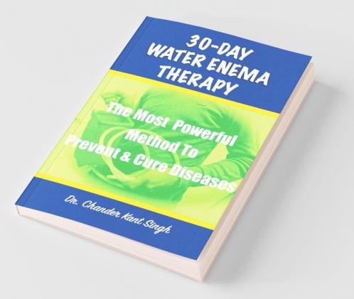 30-Day Water Enema Therapy The Most Powerful Method To Prevent And Cure Diseases