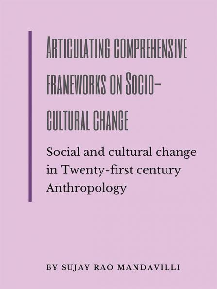 Articulating comprehensive frameworks on Socio-cultural change: Social and cultural change in Twenty-first century Anthropology : Symbiotic School of Cultural Anthropology