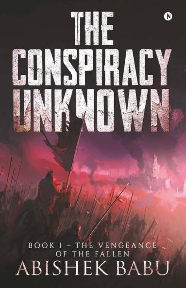 The Conspiracy Unknown : Book 1 – The Vengeance Of The Fallen
