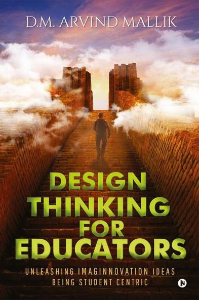 Design Thinking For Educators : Unleashing Imaginnovation Ideas Being Student Centric