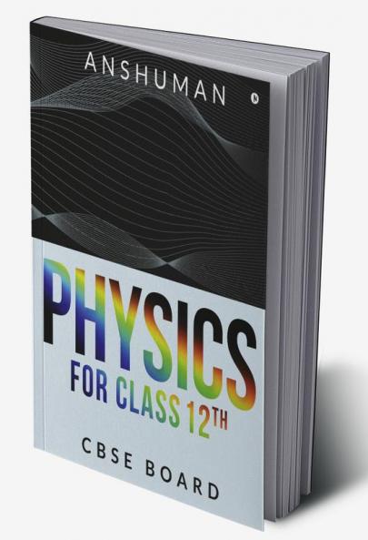 Physics for Class 12th : CBSE BOARD