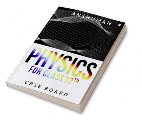 Physics for Class 12th : CBSE BOARD
