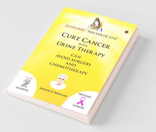 Cure Cancer With Urine Therapy Shivambu “Nectar Of Life”
