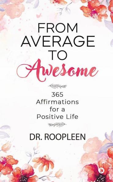 From Average To Awesome : 365 Affirmations For A Positive Life