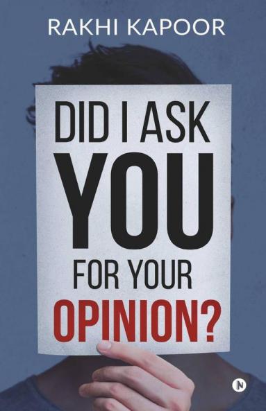 Did I ask you for your opinion?