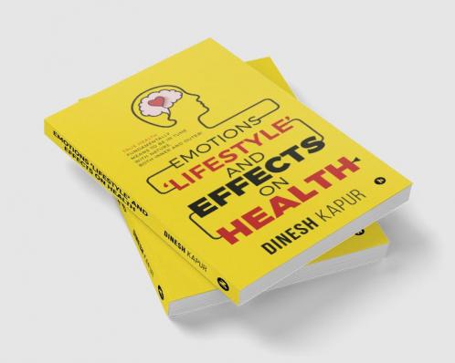 Emotions ‘Lifestyle’ and Effects on Health : True Health Fundamentally Means to Be in Tune with Nature Both Inner and Outer!