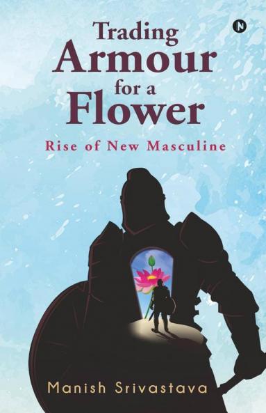Trading Armour For A Flower: Rise Of New Masculine