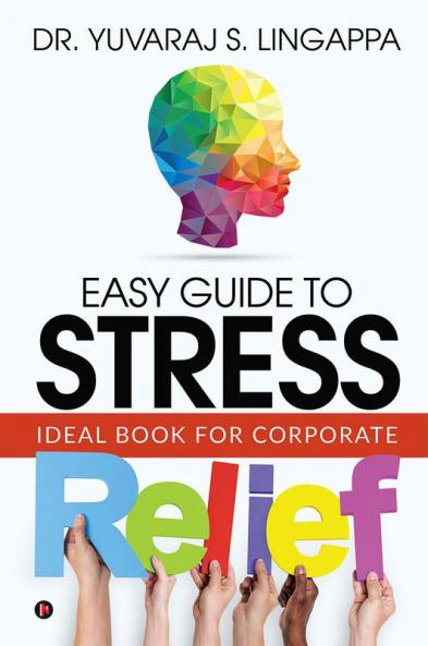 Easy Guide to Stress Relief : Ideal Book for Corporate