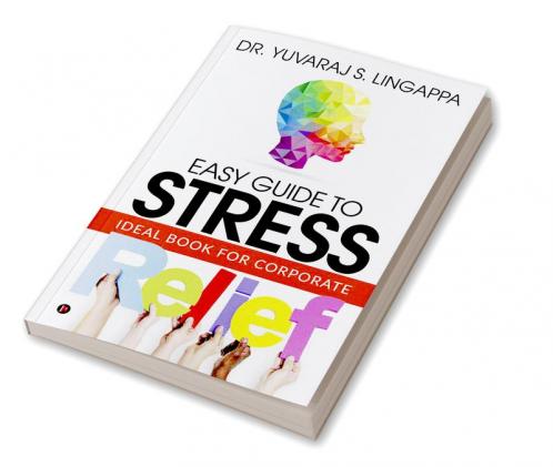 Easy Guide to Stress Relief : Ideal Book for Corporate