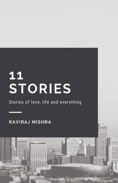 11 Stories : The Stories Of Life Love And Everything
