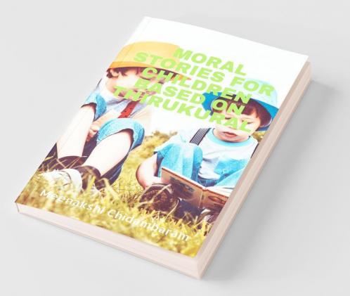 Moral Stories For Children Based On Thirukural: Children'S Book On Moral Values