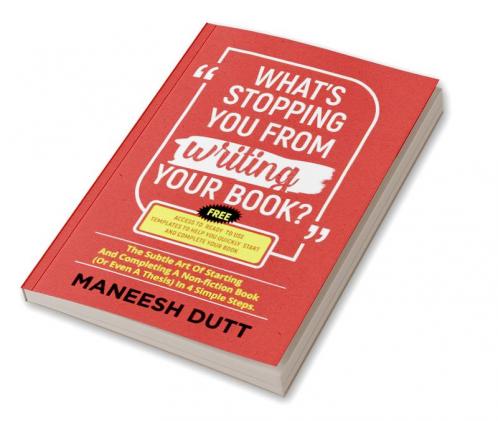 What's Stopping You From Writing Your Book? : The subtle art of starting and completing a non-fiction book (or even a thesis) in 4 simple steps. Free access to templates to get you started