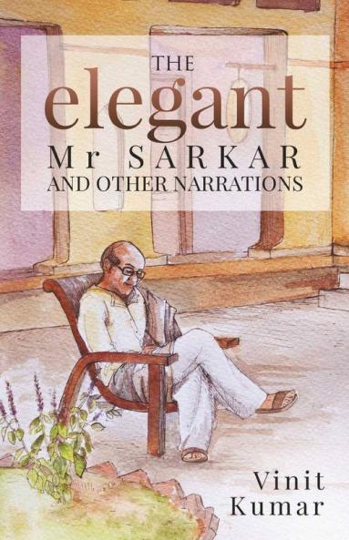 The Elegant Mr.Sarkar And Other Narrations