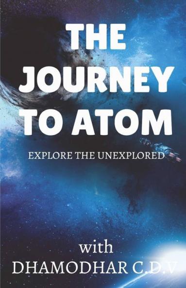 The Journey To Atom : Explore The Unexplored