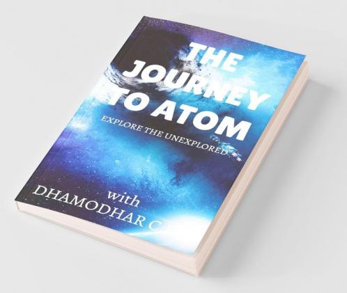 The Journey To Atom : Explore The Unexplored